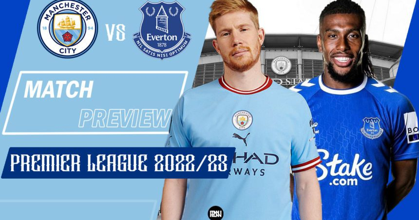 SOI KÈO EVERTON VS MAN CITY VÀO LÚC 20H00 NGÀY 14/05/2023