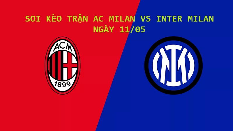 SOI KÈO MILAN VS INTER, 02H00 NGÀY 11/05/2023